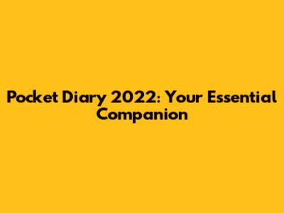 Pocket Diary 2022: Your Essential Companion