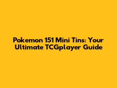 Pokemon 151 Mini Tins: Your Ultimate TCGplayer Guide