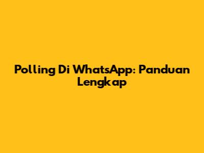 Polling Di WhatsApp: Panduan Lengkap