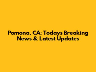 Pomona, CA: Today's Breaking News & Latest Updates