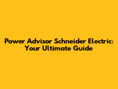Power Advisor Schneider Electric: Your Ultimate Guide