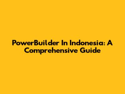 PowerBuilder In Indonesia: A Comprehensive Guide