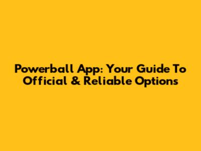 Powerball App: Your Guide To Official & Reliable Options