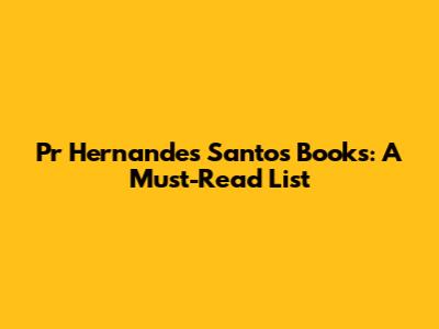 Pr Hernandes Santos Books: A Must-Read List