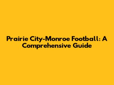 Prairie City-Monroe Football: A Comprehensive Guide