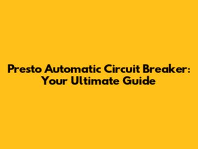 Presto Automatic Circuit Breaker: Your Ultimate Guide