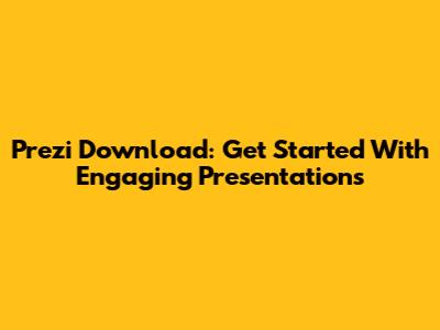 Prezi Download: Get Started With Engaging Presentations