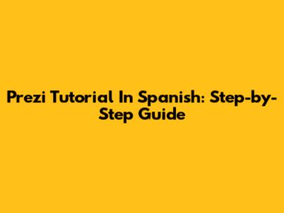 Prezi Tutorial In Spanish: Step-by-Step Guide