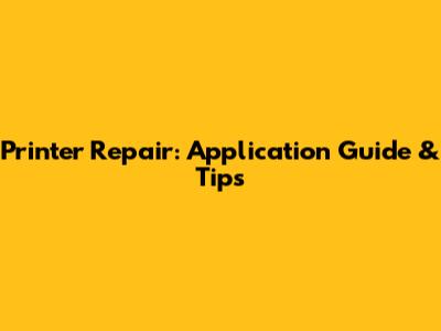 Printer Repair: Application Guide & Tips