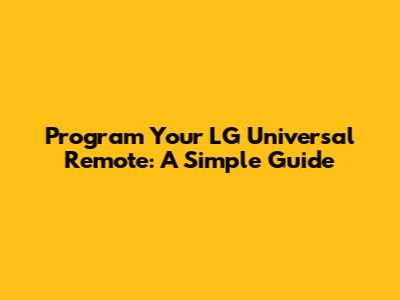 Program Your LG Universal Remote: A Simple Guide
