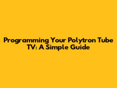 Programming Your Polytron Tube TV: A Simple Guide