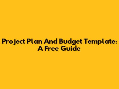 Project Plan And Budget Template: A Free Guide