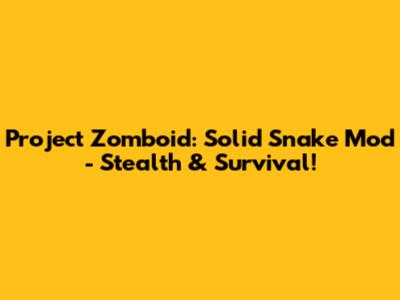 Project Zomboid: Solid Snake Mod - Stealth & Survival!