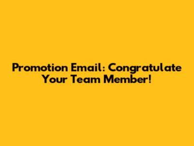 Promotion Email: Congratulate Your Team Member!