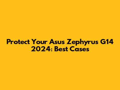Protect Your Asus Zephyrus G14 2024: Best Cases