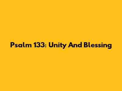 Psalm 133: Unity And Blessing