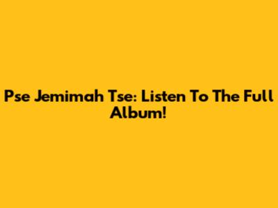 Pse Jemimah Tse: Listen To The Full Album!