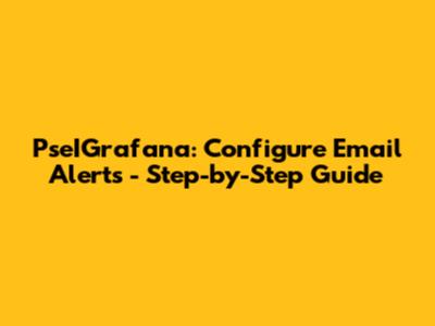 PseIGrafana: Configure Email Alerts - Step-by-Step Guide