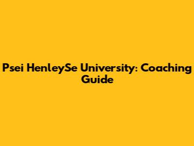 Psei HenleySe University: Coaching Guide