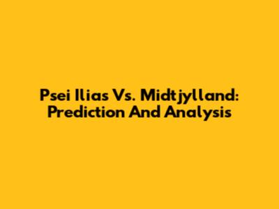 Psei Ilias Vs. Midtjylland: Prediction And Analysis