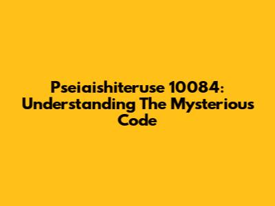 Pseiaishiteruse 10084: Understanding The Mysterious Code