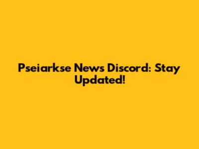Pseiarkse News Discord: Stay Updated!
