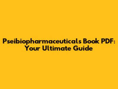 Pseibiopharmaceuticals Book PDF: Your Ultimate Guide