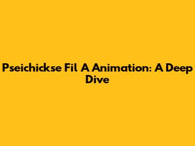 Pseichickse Fil A Animation: A Deep Dive