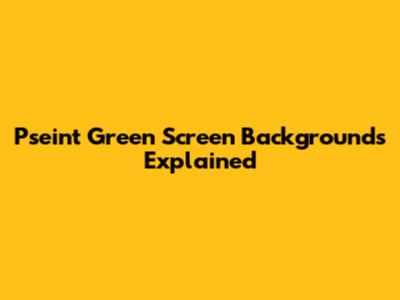Pseint Green Screen Backgrounds Explained