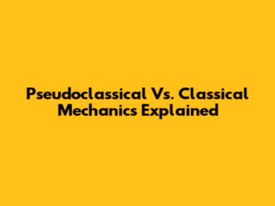 Pseudoclassical Vs. Classical Mechanics Explained