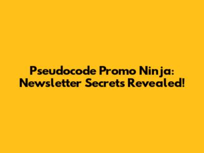 Pseudocode Promo Ninja: Newsletter Secrets Revealed!