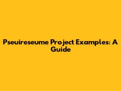 Pseuireseume Project Examples: A Guide