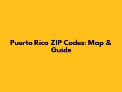 Puerto Rico ZIP Codes: Map & Guide