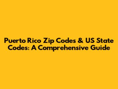 Puerto Rico Zip Codes & US State Codes: A Comprehensive Guide