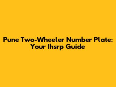 Pune Two-Wheeler Number Plate: Your Ihsrp Guide
