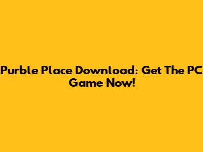 Purble Place Download: Get The PC Game Now!
