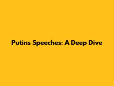Putin's Speeches: A Deep Dive