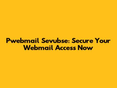 Pwebmail Sevubse: Secure Your Webmail Access Now