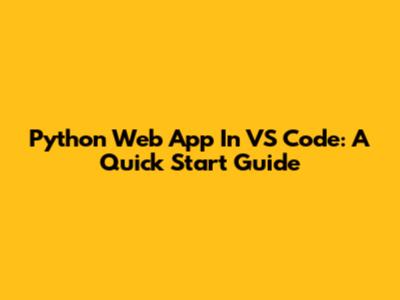 Python Web App In VS Code: A Quick Start Guide