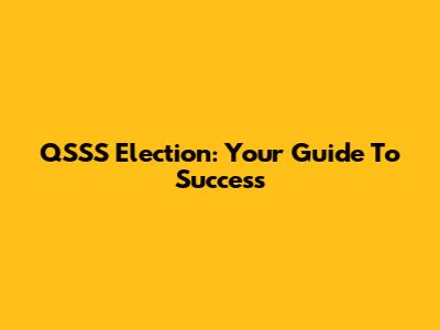 QSSS Election: Your Guide To Success