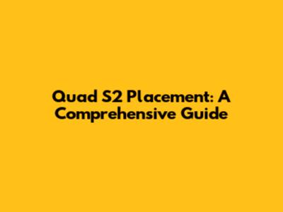 Quad S2 Placement: A Comprehensive Guide