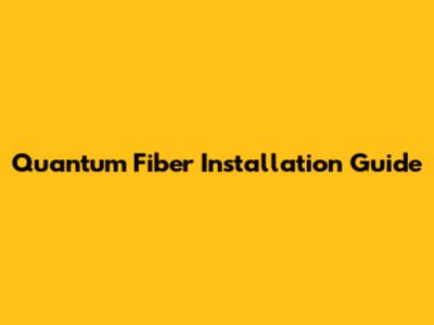 Quantum Fiber Installation Guide