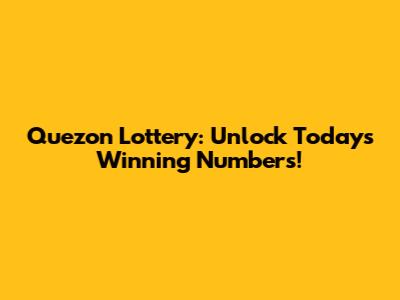 Quezon Lottery: Unlock Today's Winning Numbers!