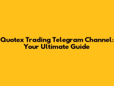 Quotex Trading Telegram Channel: Your Ultimate Guide