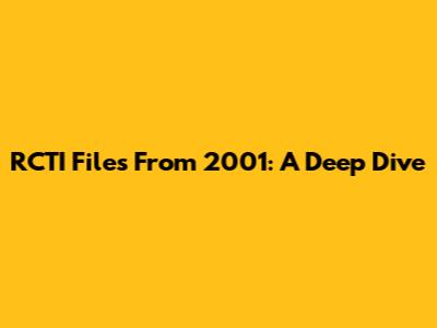 RCTI Files From 2001: A Deep Dive