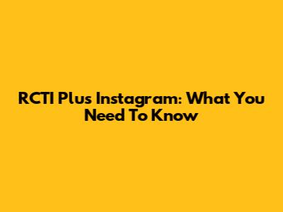 RCTI Plus Instagram: What You Need To Know