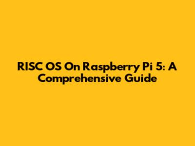 RISC OS On Raspberry Pi 5: A Comprehensive Guide