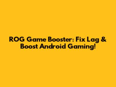 ROG Game Booster: Fix Lag & Boost Android Gaming!