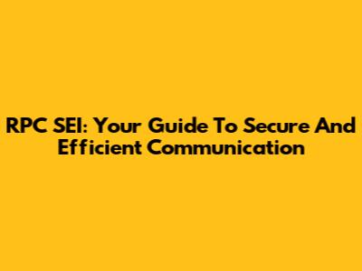 RPC SEI: Your Guide To Secure And Efficient Communication