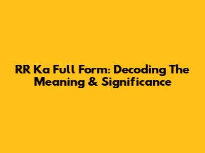 RR Ka Full Form: Decoding The Meaning & Significance